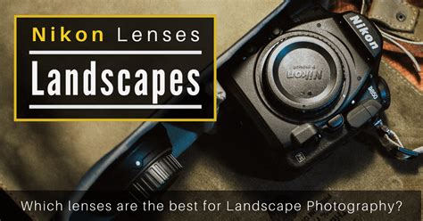 Best Nikon lenses for landscape photography in 2021