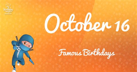 October 16 Famous Birthdays You Wish You Had Known | Free birthday ...