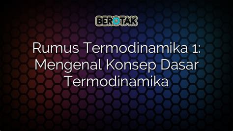 √ Rumus Termodinamika 1: Mengenal Konsep Dasar Termodinamika