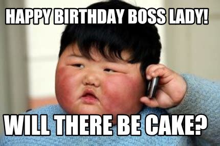 Meme Creator - Funny Happy Birthday Boss Lady! Will there be cake? Meme Generator at MemeCreator ...