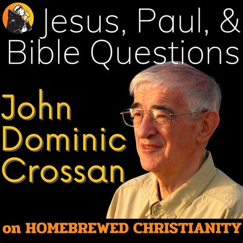 John Dominic Crossan: Jesus, Paul, & Bible Questions