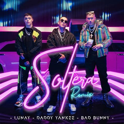 Lunay, Daddy Yankee & Bad Bunny – Soltera (Remix) Lyrics | Genius Lyrics