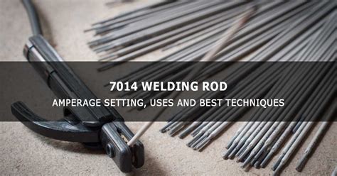 7014 Welding Rod: Amperage Setting, Uses And Best, 55% OFF