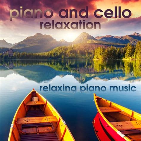 Piano and Cello Relaxation by Relaxing Piano Music on Amazon Music Unlimited