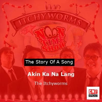 The story and meaning of the song 'Akin Ka Na Lang - The Itchyworms