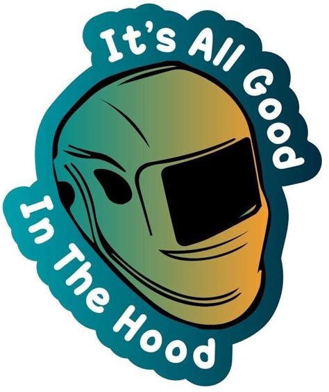 $2.28 - All Good In This Hood Welder Weld Welding Helmet Sticker Hard Hat Sticker #ebay # ...