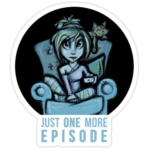 "Just one more episode..." Stickers by artemissart | Redbubble