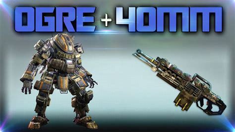 Titanfall - Ogre w/ 40mm Cannon in Last Titan Standing Loadout Guide | Ogre, Titanfall, Titans