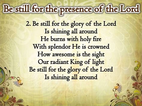 Be still for the presence of the Lord