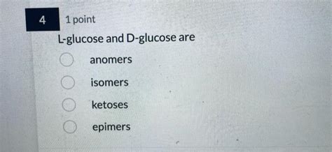 [Solved]: L-glucose and D-glucose are anomers isomers ketos