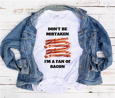 Don't Be Mistaken I'm A Fan of Bacon | Shirt | Bacon Shirt | Food T-Shirt | Funny Bacon Shirt ...