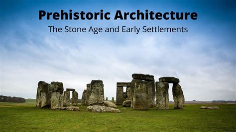 Prehistoric Architecture - The Stone Age and Early Settlements