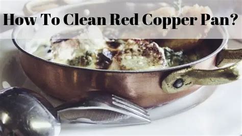 How to Clean Red Copper Pan? (Super Easy Tips and Tricks) - Top Home Apps