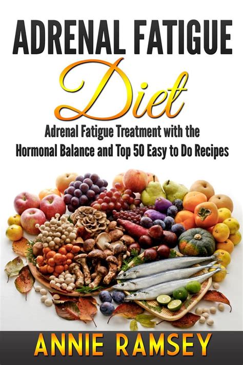 Adrenal Fatigue Diet: Adrenal Fatigue Treatment With the Hormonal Balance and Top 50 Easy to Do ...