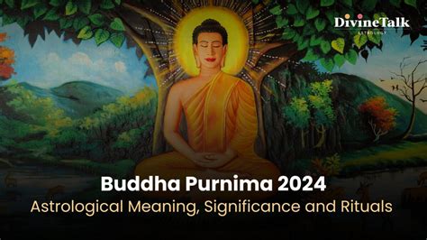 Buddha Purnima 2024: Astrological Meaning, Significance and Rituals - Divine Talk