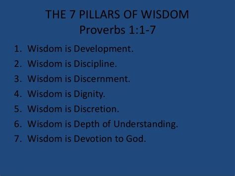 THE 7 PILLARS OF WISDOM Proverbs 1:1-7 1. 2. 3. 4. 5. 6. 7. Wisdom is Development. Wisdom is ...