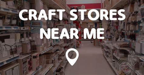 CRAFT STORES NEAR ME - Points Near Me