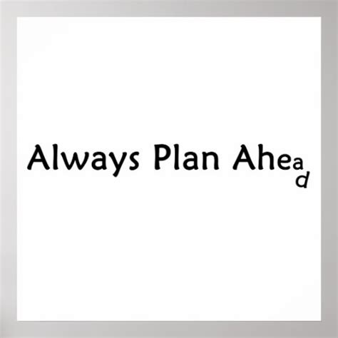 Plan Ahead Poster | Zazzle