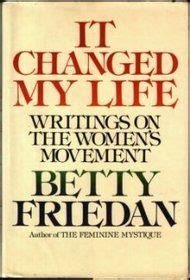 It Changed My Life : Writings on the Women's Movement by Betty Friedan (1976, Hardcover) : Betty ...