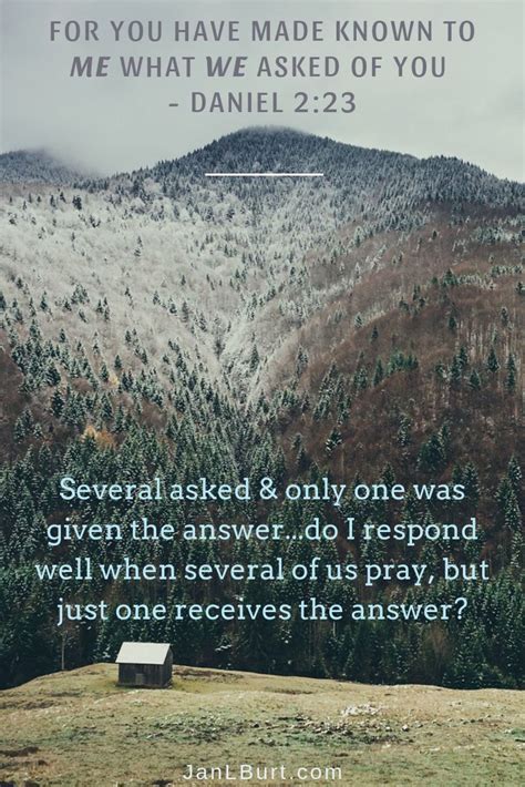 In Daniel 2:23 four men prayed but one man got an answer. What is my response when I do the ...