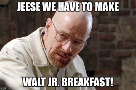 Walter White Jr Breakfast Meme