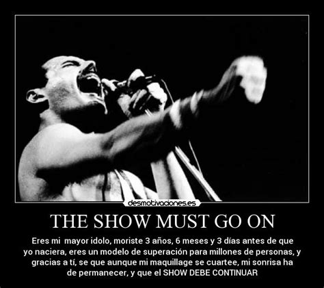 THE SHOW MUST GO ON | Desmotivaciones