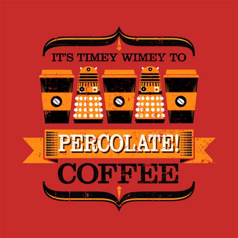 Percolate! - Dalek - T-Shirt | TeePublic