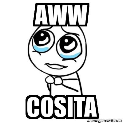 Meme Por favor - Aww Cosita - 30068994