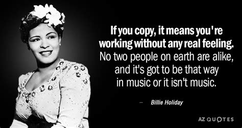 If you copy, it means you're working without any real feeling. No two people on earth are alike ...