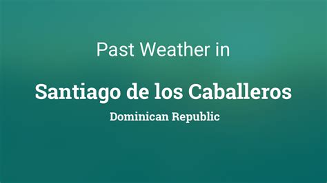 Past Weather in Santiago de los Caballeros, Dominican Republic — Yesterday or Further Back