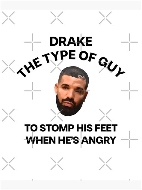 "DRAKE THE TYPE OF GUY TO STOMP HIS FEET WHEN HE'S ANGRY MEME" Art ...