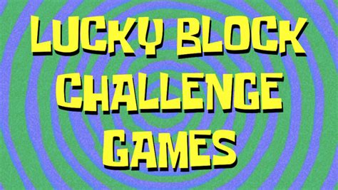 Lucky Block Challenge Games | SpongeBob Fanon (My Version) Wiki | Fandom