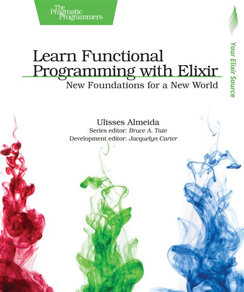 Learn Functional Programming with Elixir: New Foundations for a New ...