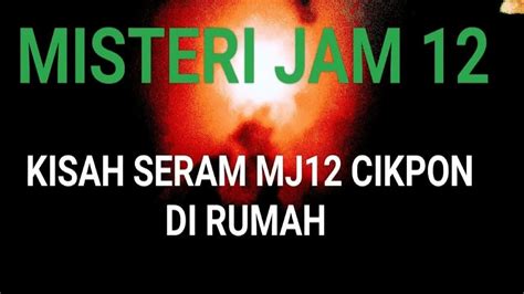 Misteri Jam 12 Kisah Seram MJ12 Cik Pon Di Rumah - YouTube