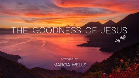 The Goodness of Jesus (CityAlight) Piano solo – Marcia Wells Piano