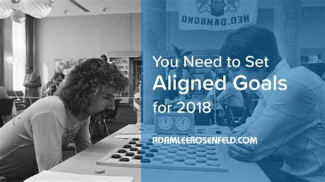 You Need to Set Aligned Goals for 2018 - Adam Lee Rosenfeld