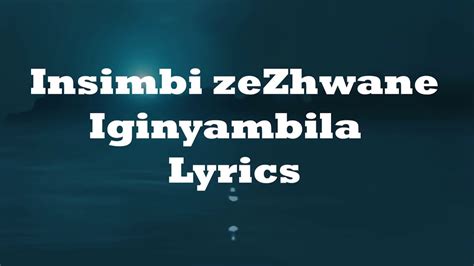 Insimbi zeZhwane - Iginyambila Lyrics - YouTube