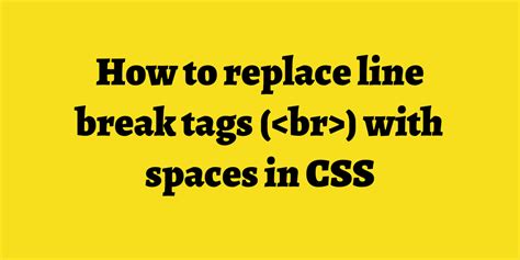 How to replace line break tags ( ) with spaces in CSS ⚡ | TimOnWeb