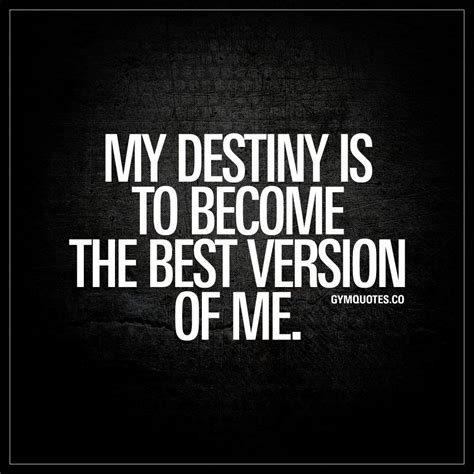 My destiny is to become the best version of me.” - Like and save this ...