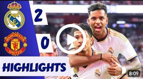 (Video) Watch: Real Madrid vs Manchester United 2-0 All Goals Extended ...