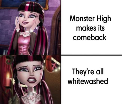 My take on the Monster High comeback. Meme template by u ...