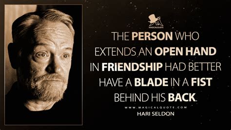 The person who extends an open hand in friendship had better have a blade in a fist behind his ...