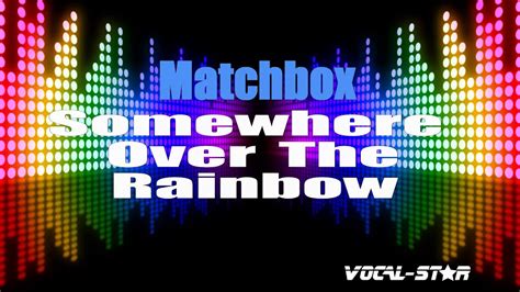 Matchbox - Somewhere Over The Rainbow (Karaoke Version) with Lyrics HD ...