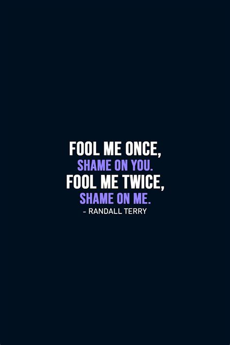 Fool me once, shame on you. Fool me twice... | Scattered Quotes