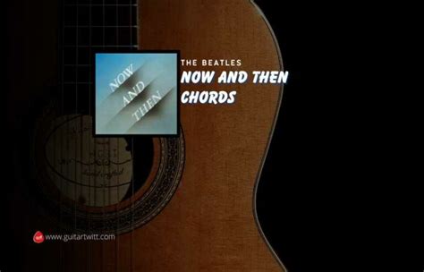 The Beatles - Now And Then Chords( EASY CHORDS) - Guitartwitt