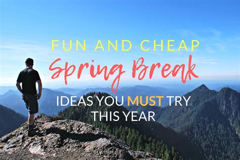 Fun and Cheap Spring Break Ideas you Need to Try! - The Olden Chapters