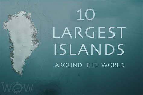 10 Largest Islands Of The World | WOW Travel