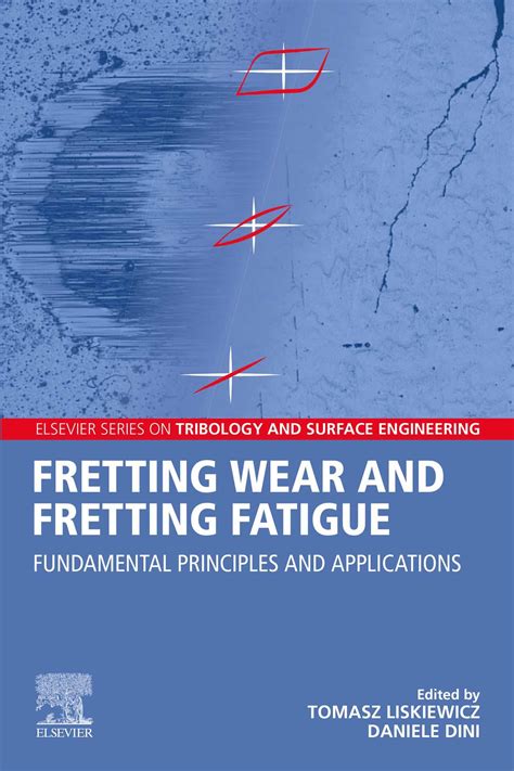 Fretting Wear and Fretting Fatigue: Fundamental Principles and Applications by Tomasz Liskiewicz ...