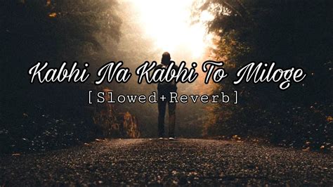 Kabhi Na Kabhi To Miloge Song ( Slowed and Reverb) - YouTube