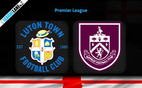 Luton vs Burnley Prediction, Betting Tips & Match Preview